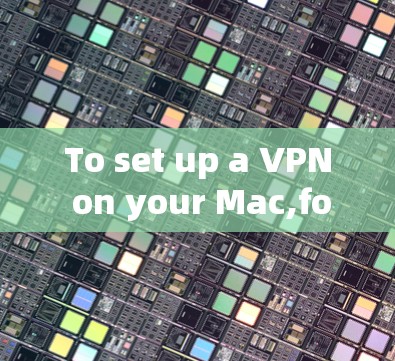 To set up a VPN on your Mac,follow these organized steps: